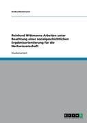 Produktbild: Reinhard Wittmanns Arbeiten unter Beachtung einer sozialgeschichtlichen Ergebnisorientierung f&uuml;r die Nachwissenschaft