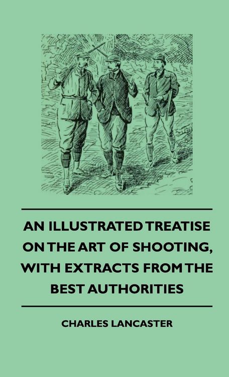 Produktbild: An Illustrated Treatise On The Art of Shooting, With Extracts From The Best Authorities