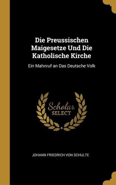 Produktbild: Die Preussischen Maigesetze Und Die Katholische Kirche: Ein Mahnruf an Das Deutsche Volk