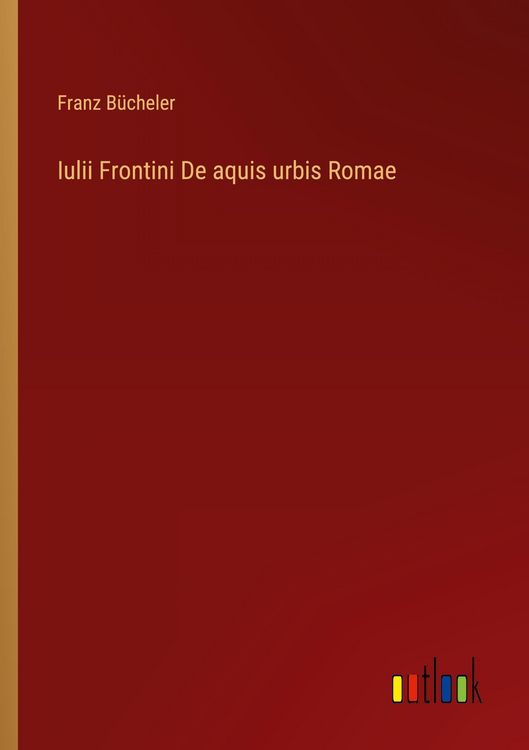 Produktbild: Iulii Frontini De aquis urbis Romae