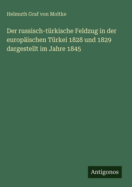 Produktbild: Der russisch-t&uuml;rkische Feldzug in der europ&auml;ischen T&uuml;rkei 1828 und 1829 dargestellt im Jahre 1845