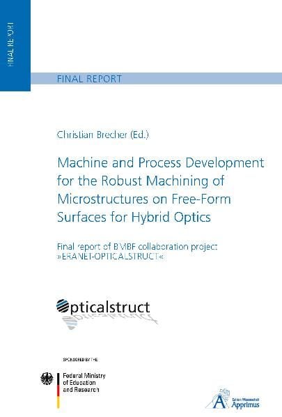Produktbild: Machine and Process Development for the Robust Machining of Microstructures on Free-Form Surfaces for Hybrid Optics