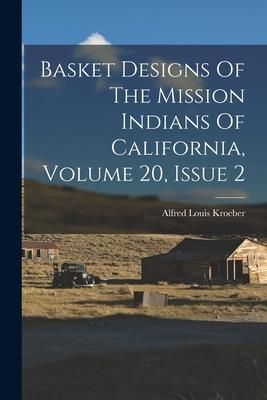 Produktbild: Basket Designs Of The Mission Indians Of California, Volume 20, Issue 2
