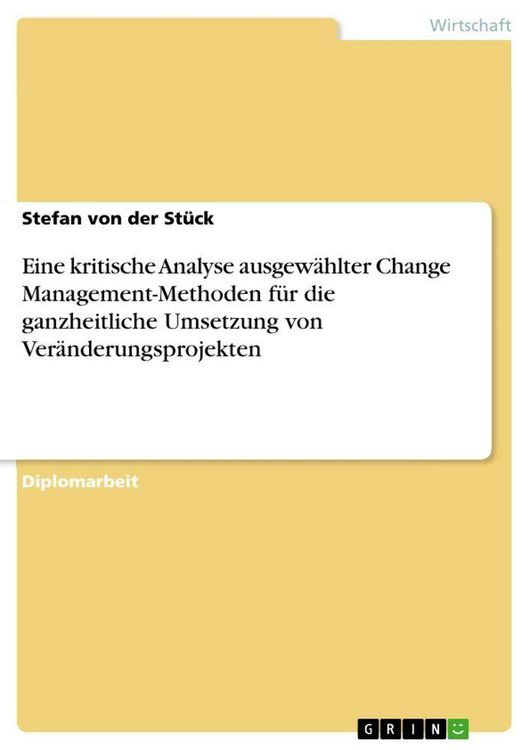 Produktbild: Eine kritische Analyse ausgew&auml;hlter Change Management-Methoden f&uuml;r die ganzheitliche Umsetzung von Ver&auml;nderungsprojekten