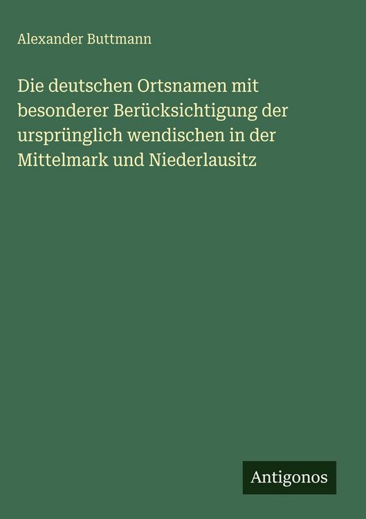 Produktbild: Die deutschen Ortsnamen mit besonderer Ber&uuml;cksichtigung der urspr&uuml;nglich wendischen in der Mittelmark und Niederlausitz