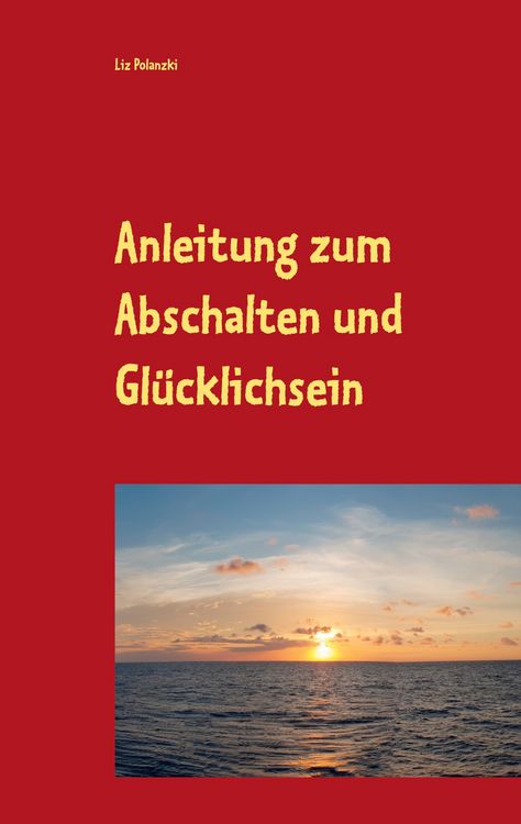 Produktbild: Anleitung zum Abschalten und Gl&uuml;cklichsein