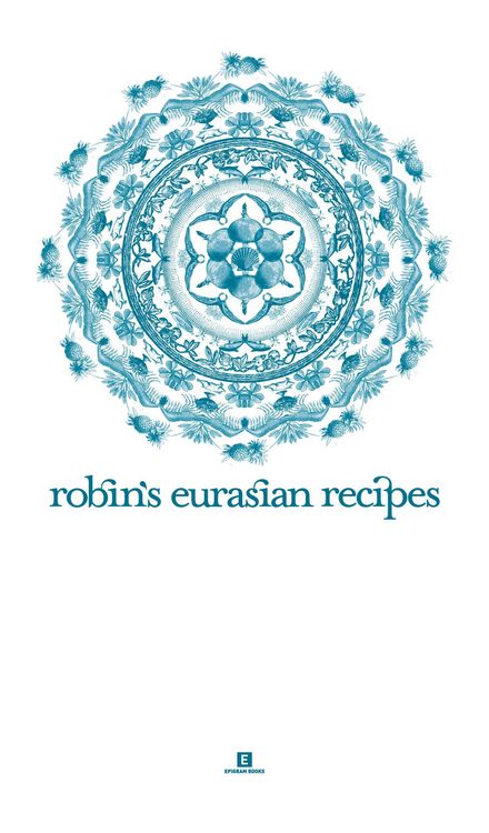 Produktbild: Robin's Eurasian Recipes (Heritage Cookbook, #5)