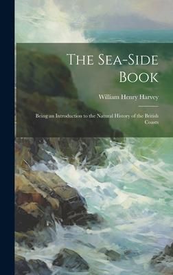 Produktbild: The Sea-side Book: Being an Introduction to the Natural History of the British Coasts