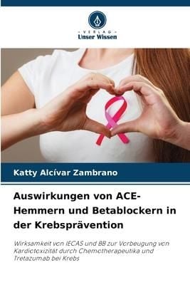 Produktbild: Auswirkungen von ACE-Hemmern und Betablockern in der Krebspr&auml;vention