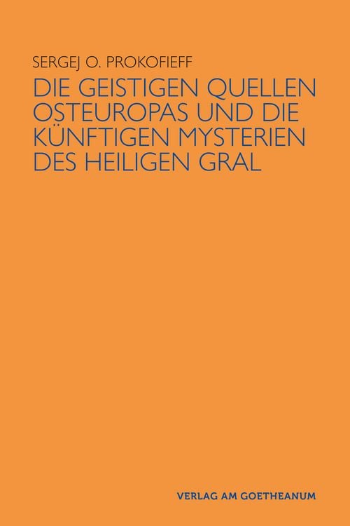 Produktbild: Die geistigen Quellen Osteuropas und die k&uuml;nftigen Mysterien des Heiligen Gral