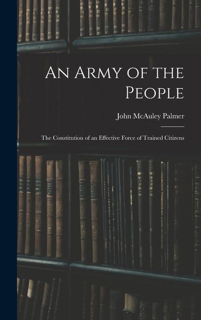 Produktbild: An Army of the People: The Constitution of an Effective Force of Trained Citizens