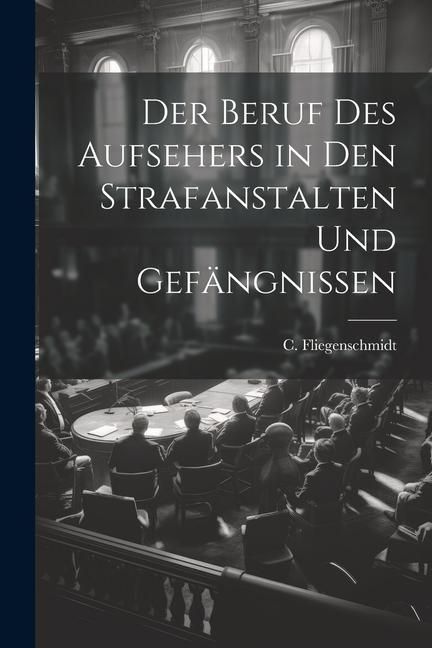 Produktbild: Der Beruf des Aufsehers in den Strafanstalten und Gef&auml;ngnissen