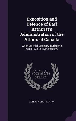 Produktbild: Exposition and Defence of Earl Bathurst's Administration of the Affairs of Canada