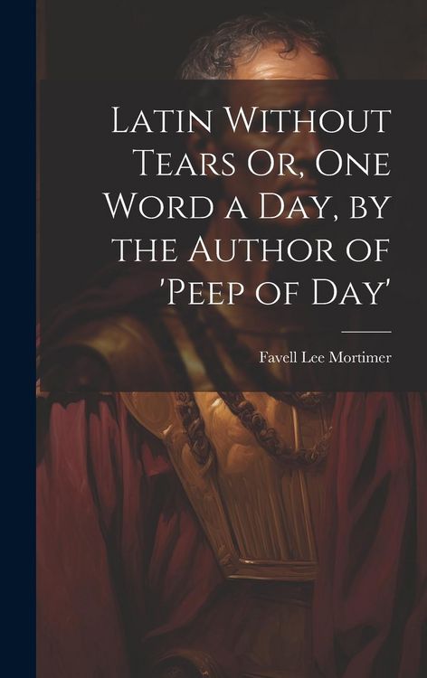 Produktbild: Latin Without Tears Or, One Word a Day, by the Author of 'peep of Day'