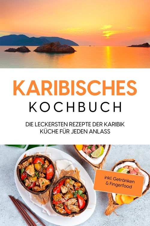 Produktbild: Karibisches Kochbuch: Die leckersten Rezepte der Karibik K&uuml;che f&uuml;r jeden Anlass - inkl. Getr&auml;nken & Fingerfood