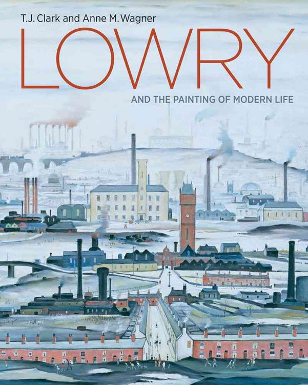 Produktbild: Clark, T: Lowry and the Painting of Modern Life