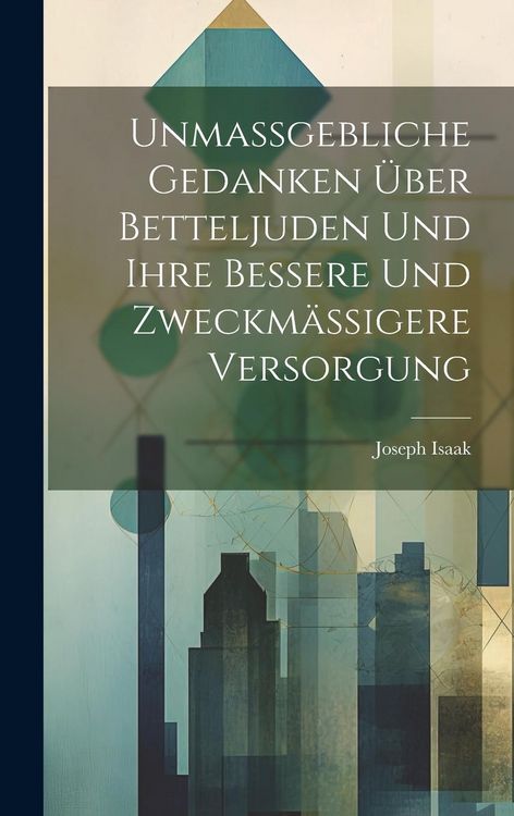 Produktbild: Unmassgebliche Gedanken &Uuml;ber Betteljuden Und Ihre Bessere Und Zweckm&auml;ssigere Versorgung