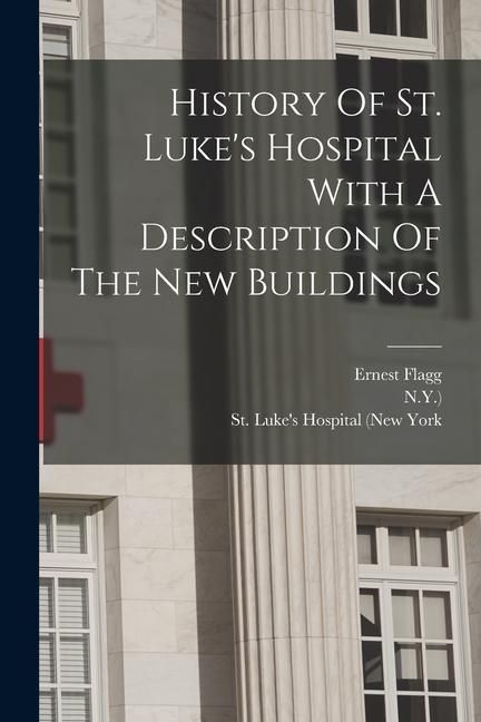 Produktbild: History Of St. Luke's Hospital With A Description Of The New Buildings