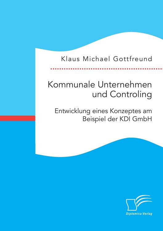Produktbild: Kommunale Unternehmen und Controlling: Entwicklung eines Konzeptes am Beispiel der KDI GmbH