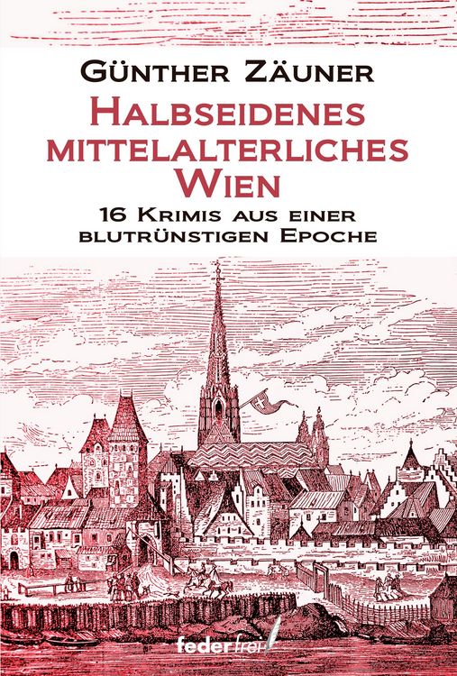 Produktbild: Halbseidenes mittelalterliches Wien: 16 Krimis aus einer blutr&uuml;nstigen Epoche