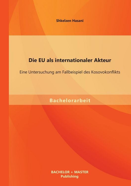 Produktbild: Die EU als internationaler Akteur: Eine Untersuchung am Fallbeispiel des Kosovokonflikts