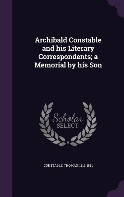 Produktbild: Archibald Constable and his Literary Correspondents; a Memorial by his Son