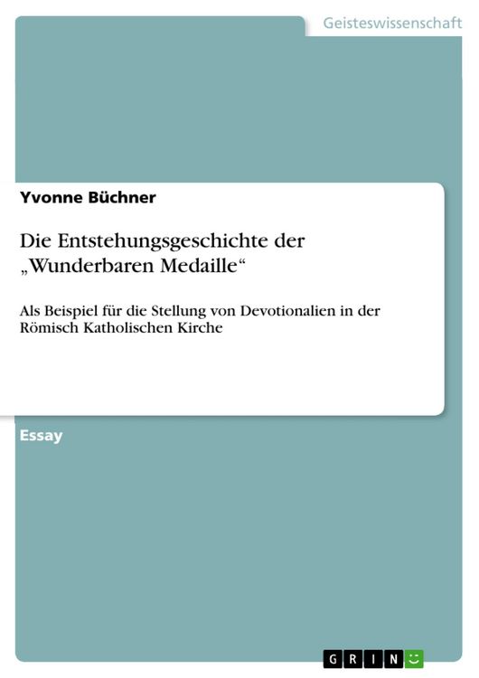 Produktbild: Die Entstehungsgeschichte der "Wunderbaren Medaille" als Beispiel f&uuml;r die Stellung von Devotionalien in der R&ouml;misch Katholischen Kirche