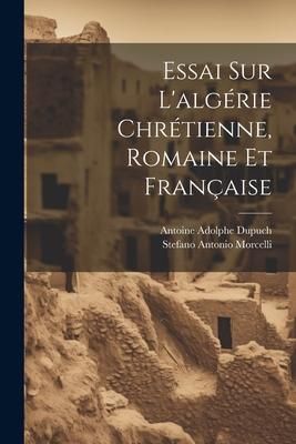 Produktbild: Essai Sur L'alg&eacute;rie Chr&eacute;tienne, Romaine Et Fran&ccedil;aise