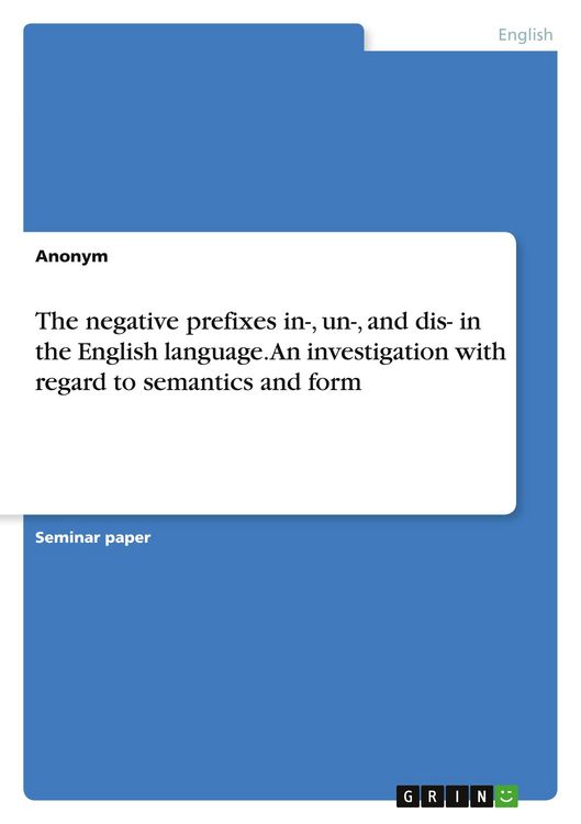 Produktbild: The negative prefixes in-, un-, and dis- in the English language. An investigation with regard to semantics and form