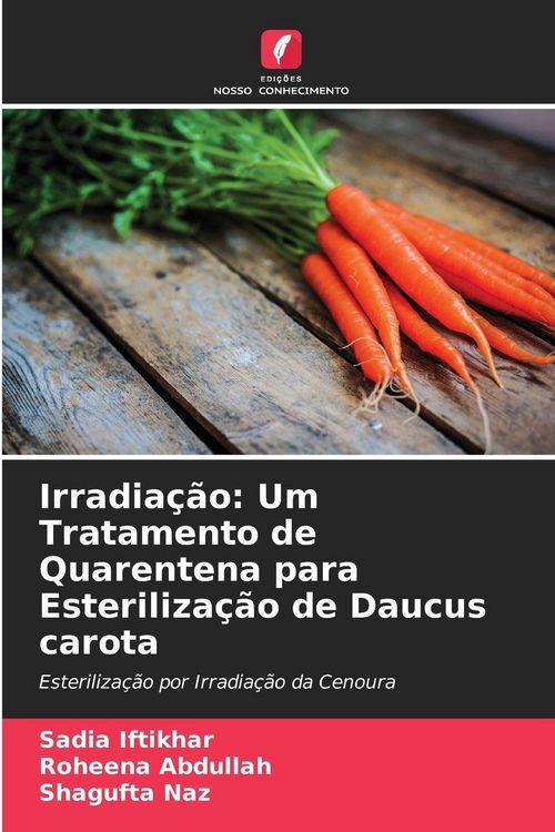 Produktbild: Irradia&ccedil;&atilde;o: Um Tratamento de Quarentena para Esteriliza&ccedil;&atilde;o de Daucus carota