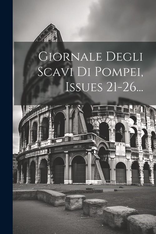 Produktbild: Giornale Degli Scavi Di Pompei, Issues 21-26...