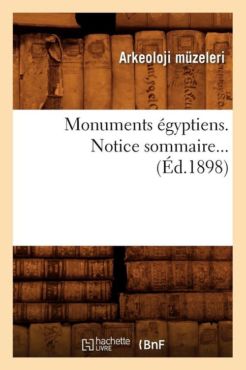 Produktbild: Monuments &eacute;gyptiens. Notice sommaire (&Eacute;d.1898)