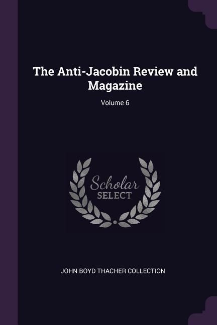 Produktbild: The Anti-Jacobin Review and Magazine; Volume 6