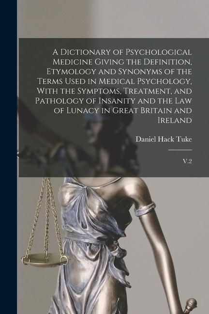 Produktbild: A Dictionary of Psychological Medicine Giving the Definition, Etymology and Synonyms of the Terms Used in Medical Psychology, With the Symptoms, Treat