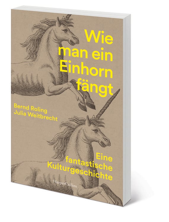 Wie man ein Einhorn fängt. Eine fantastische Kulturgeschichte