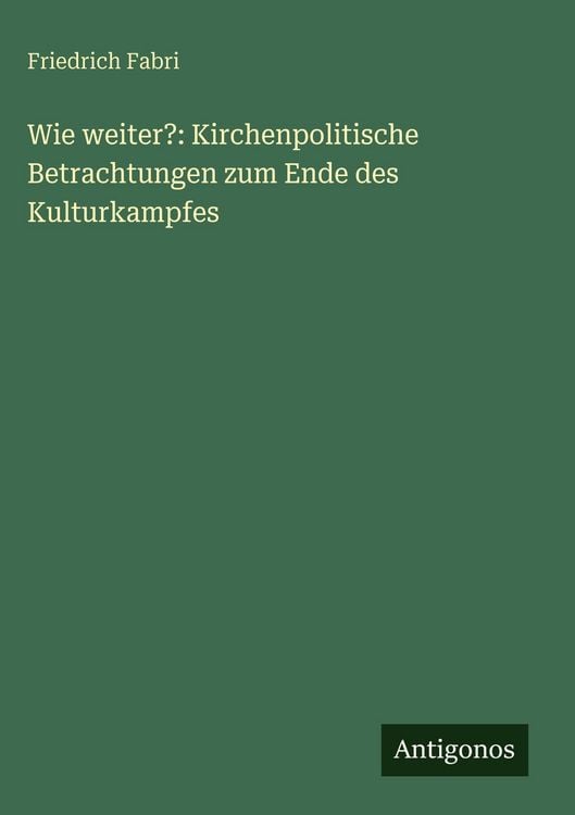 Produktbild: Wie weiter?: Kirchenpolitische Betrachtungen zum Ende des Kulturkampfes