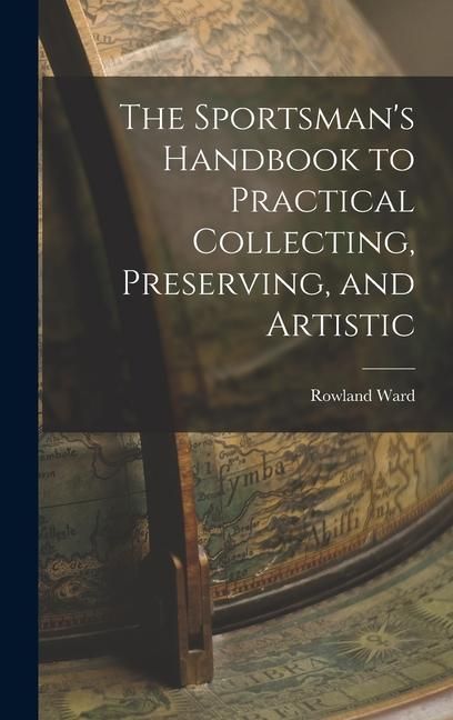 Produktbild: The Sportsman's Handbook to Practical Collecting, Preserving, and Artistic