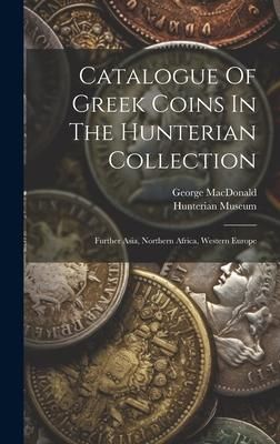 Produktbild: Catalogue Of Greek Coins In The Hunterian Collection: Further Asia, Northern Africa, Western Europe