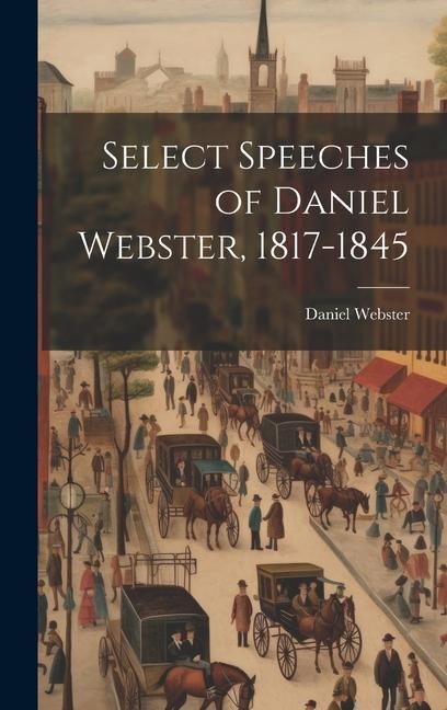 Produktbild: Select Speeches of Daniel Webster, 1817-1845