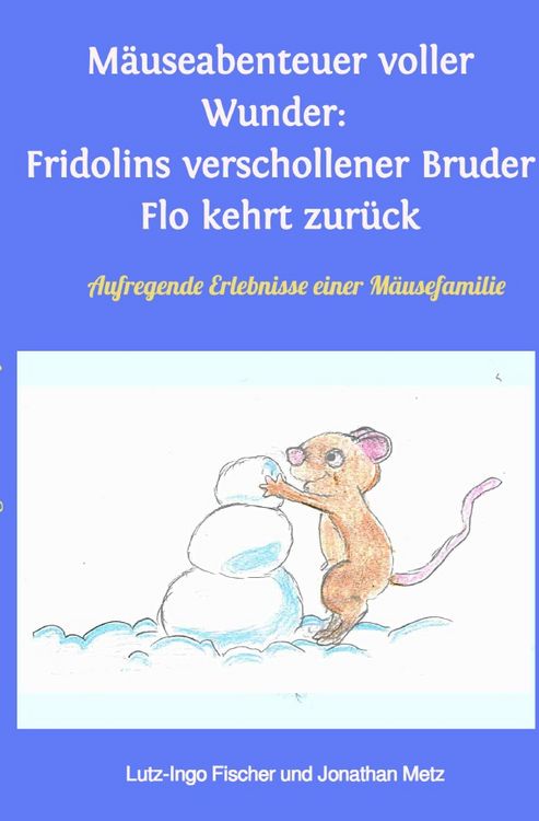 Produktbild: Fridolins Abenteuer / M&auml;useabenteuer voller Wunder: Fridolins verschollener Bruder Flo kehrt zur&uuml;ck