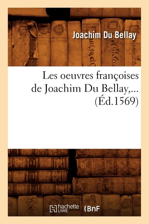 Produktbild: Les Oeuvres Fran&ccedil;oises de Joachim Du Bellay (&Eacute;d.1569)