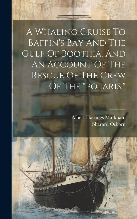 Produktbild: A Whaling Cruise To Baffin's Bay And The Gulf Of Boothia. And An Account Of The Rescue Of The Crew Of The "polaris."