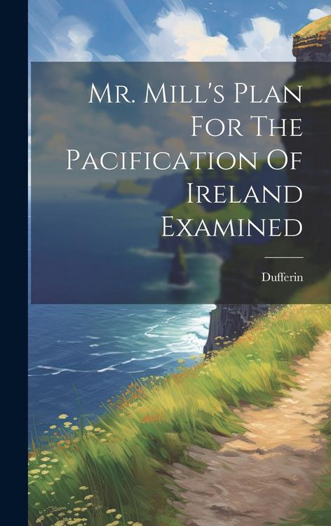 Produktbild: Mr. Mill's Plan For The Pacification Of Ireland Examined