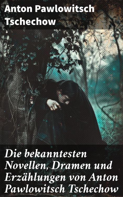 Produktbild: Die bekanntesten Novellen, Dramen und Erz&auml;hlungen von Anton Pawlowitsch Tschechow