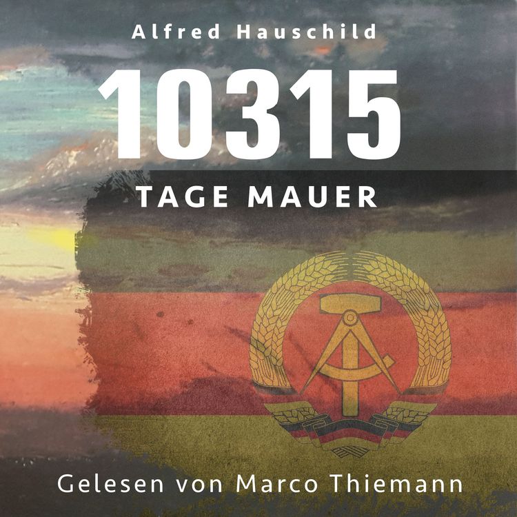 Produktbild: 10315 Tage Mauer: Erinnerungen und Gedanken eines Augenzeugen und Opfers
