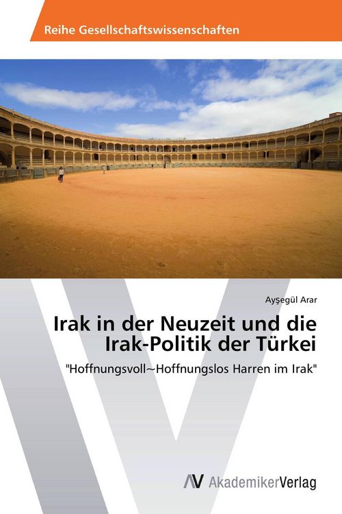 Produktbild: Irak in der Neuzeit und die Irak-Politik der T&uuml;rkei
