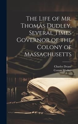 Produktbild: The Life of Mr. Thomas Dudley, Several Times Governor of the Colony of Massachusetts [electronic Resource]