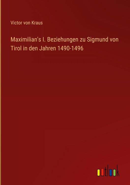 Produktbild: Maximilian's I. Beziehungen zu Sigmund von Tirol in den Jahren 1490-1496