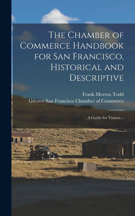 Produktbild: The Chamber of Commerce Handbook for San Francisco, Historical and Descriptive; a Guide for Visitors ..