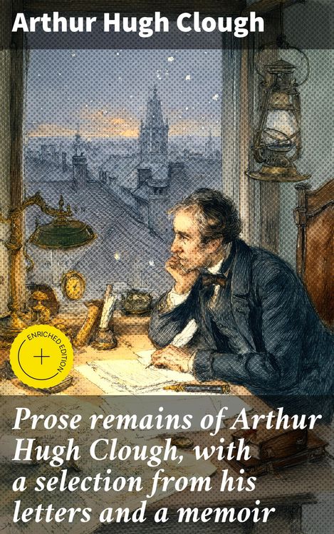 Produktbild: Prose remains of Arthur Hugh Clough, with a selection from his letters and a memoir
